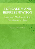 Hammood Khalid Obaid - Topicality and Representation: Islam and Muslims in Two Renaissance Plays - 9781443850605 - V9781443850605