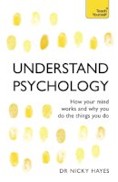 Nicky Hayes - Understand Psychology: How Your Mind Works and Why You Do the Things You Do - 9781444100907 - V9781444100907
