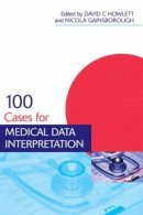 David Howlett - 100 Cases for Medical Data Interpretation - 9781444149043 - V9781444149043