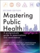 Geraint Lewis - Mastering Public Health: A Postgraduate Guide to Examinations and Revalidation, Second Edition - 9781444152692 - V9781444152692