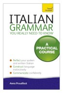 Anna Proudfoot - Italian Grammar You Really Need To Know: A Practical Course - 9781444179460 - V9781444179460