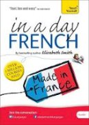 Elisabeth Smith - Beginner´s French in a Day: Teach Yourself - 9781444193084 - V9781444193084