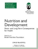 British Nutrition Foundation - Nutrition and Development: Short and Long Term Consequences for Health - 9781444336788 - V9781444336788