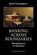 Brett Christophers - Banking Across Boundaries: Placing Finance in Capitalism - 9781444338287 - V9781444338287