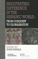 Eleni Kefala - Negotiating Difference in the Hispanic World: From Conquest to Globalisation - 9781444339079 - V9781444339079