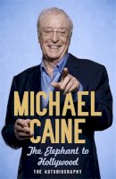 Michael Caine - The Elephant to Hollywood - 9781444700015 - KMO0002690