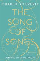 Charlie Cleverly - The Song of Songs: Exploring the Divine Romance - 9781444702057 - V9781444702057