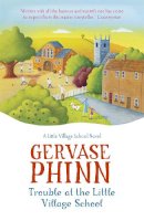Gervase Phinn - Trouble at the Little Village School: Book 2 in the life-affirming Little Village School series - 9781444705607 - V9781444705607