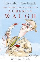 William Cook - Kiss Me, Chudleigh: The World according to Auberon Waugh - 9781444711509 - V9781444711509