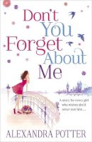 Alexandra Potter - Don´t You Forget About Me: An escapist, magical romcom from the author of CONFESSIONS OF A FORTY-SOMETHING F##K UP! - 9781444712117 - V9781444712117