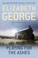 Elizabeth George - Playing For The Ashes: An Inspector Lynley Novel: 7 - 9781444738322 - V9781444738322