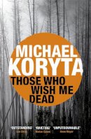 Michael Koryta - Those Who Wish Me Dead: Now a major film starring Angelina Jolie - 9781444742558 - V9781444742558
