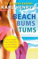 Karl Henry - Beach Bums and Tums: Your Four-Step Plan to the Perfect Summer Bod - 9781444743470 - KRF2233234