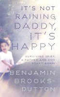 Benjamin Brooks-Dutton - It´s Not Raining, Daddy, It´s Happy - 9781444754773 - V9781444754773