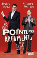 Alexander Armstrong - The 100 Most Pointless Arguments in the World: A pointless book written by the presenters of the hit BBC 1 TV show - 9781444762082 - V9781444762082