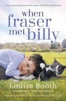 Louise Booth - When Fraser Met Billy: How The Love Of A Cat Transformed My Little Boy´s Life - 9781444769241 - V9781444769241