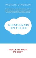 Padraig O´morain - Mindfulness on the Go: Peace in Your Pocket - 9781444786002 - V9781444786002