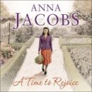 Anna Jacobs - A Time to Rejoice: Book Three in the the gripping, uplifting Rivenshaw Saga set at the close of World War Two - 9781444787757 - V9781444787757