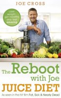 Joe Cross - The Reboot with Joe Juice Diet – Lose weight, get healthy and feel amazing: As seen in the hit film ´Fat, Sick & Nearly Dead´ - 9781444788341 - V9781444788341