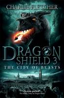 Charlie Fletcher - Dragon Shield: The City of Beasts: Book 3 - 9781444917383 - V9781444917383