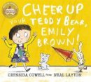 Cressida Cowell - Cheer Up Your Teddy Emily Brown - 9781444923421 - V9781444923421