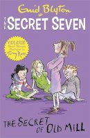 Enid Blyton - Secret Seven Colour Short Stories: The Secret of Old Mill: Book 6 - 9781444927702 - V9781444927702