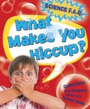 Thomas Canavan - Science FAQs: What Makes You Hiccup? Questions and Answers About the Human Body - 9781445122342 - V9781445122342