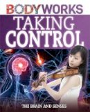 Thomas Canavan - BodyWorks: Taking Control: The Brain and Senses - 9781445143392 - V9781445143392