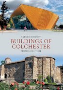 Patrick Denney - Buildings of Colchester Through Time - 9781445604084 - V9781445604084