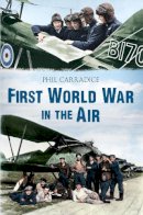 Phil Carradice - THE FIRST WORLD WAR IN THE AIR - 9781445605128 - V9781445605128