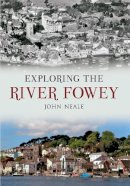John Neale - Exploring the River Fowey - 9781445606484 - V9781445606484