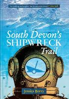 Jessica Berry - South Devon´s Shipwreck Trail - 9781445606743 - V9781445606743