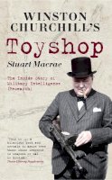 Colonel Stuart Macrae - Winston Churchill´s Toyshop: The Inside Story of Military Intelligence (Research) - 9781445608426 - V9781445608426