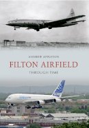 Andrew Appleton - Filton Airfield Through Time - 9781445610115 - V9781445610115