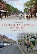 Peter Byrom - Lytham, Fairhaven & Ansdell Through Time - 9781445610597 - V9781445610597