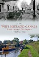 Ray Shill - West Midland Canals Through Time: Severn, Avon & Birmingham - 9781445610733 - V9781445610733