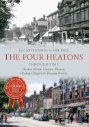 Phil Page - The Four Heatons Through Time: Heaton Moor, Heaton Mersey, Heaton Chapel & Heaton Norris - 9781445620596 - V9781445620596