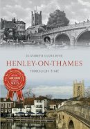 Elizabeth Hazeldine - Henley on Thames Through Time - 9781445638126 - V9781445638126