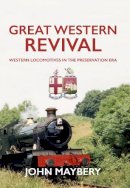 John Maybery - Great Western Revival: Western Locomotives in the Preservation Era - 9781445639871 - V9781445639871