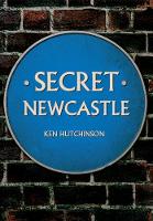 Ken Hutchinson - Secret Newcastle - 9781445641270 - V9781445641270