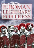 Tim Copeland - Life in a Roman Legionary Fortress - 9781445643588 - V9781445643588