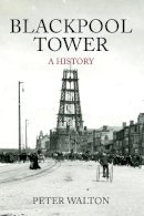 Peter Walton - Blackpool Tower A History - 9781445644981 - V9781445644981