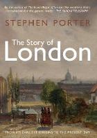 Stephen Porter - The Story of London: From its Earliest Origins to the Present Day - 9781445645858 - V9781445645858