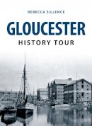 Rebecca Sillence - Gloucester History Tour - 9781445648583 - V9781445648583