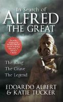 Edoardo Albert - In Search of Alfred the Great: The King, The Grave, The Legend - 9781445649641 - V9781445649641