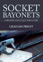 Graham Priest - Socket Bayonets: A History and Collector´s Guide - 9781445649917 - V9781445649917