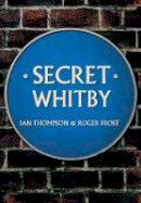 Ian Thompson - Secret Whitby - 9781445652511 - V9781445652511