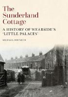 Michael Johnson - The Sunderland Cottage: A History of Wearside´s ´Little Palaces´ - 9781445653754 - V9781445653754