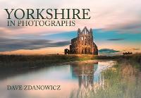 Dave Zdanowicz - Yorkshire in Photographs - 9781445653952 - V9781445653952