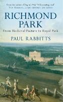 Paul Rabbitts - Richmond Park: From Medieval Pasture to Royal Park - 9781445655307 - V9781445655307